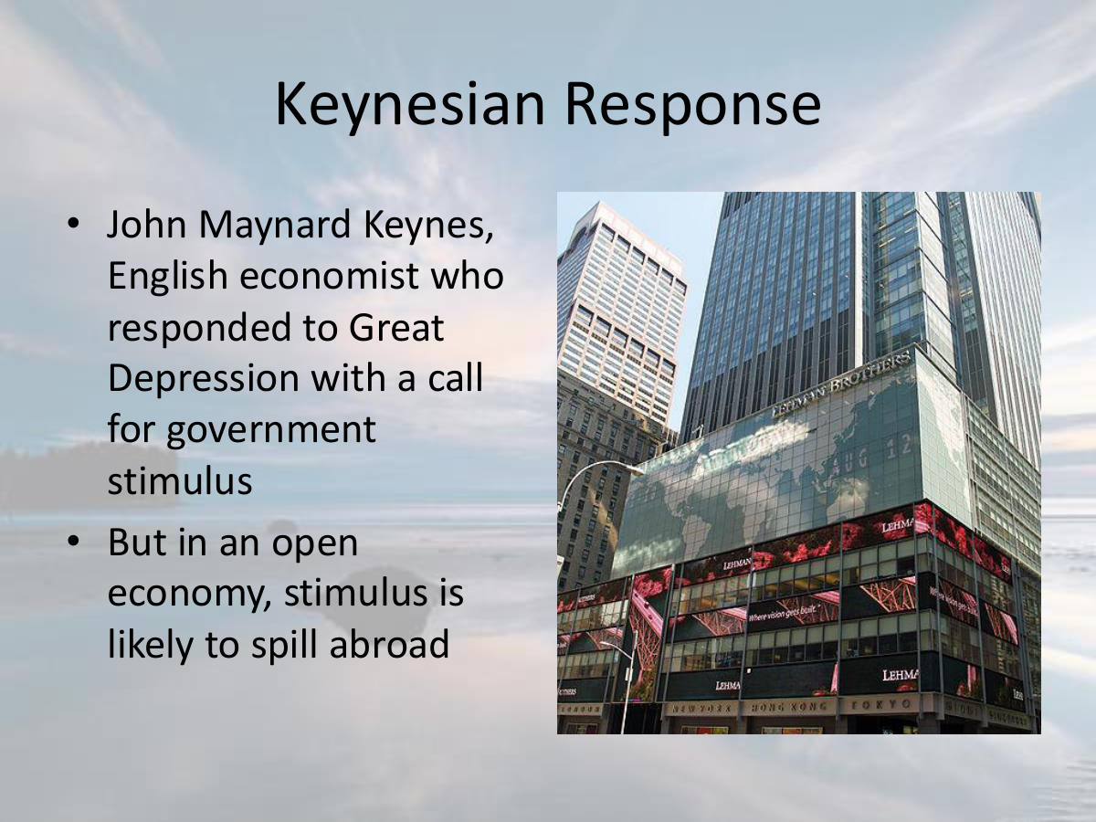 Keynesian Response. John Maynard Keynes, English economist who responded to Great Depression with a call for government stimulus. But in an open economy, stimulus is likely to spill abroad