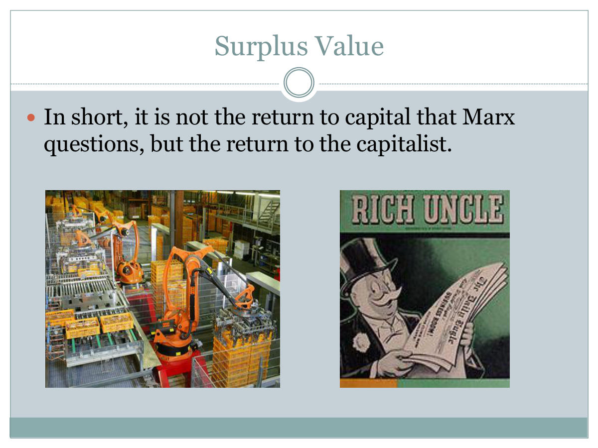 Surplus Value. In short, it is not the return to capital that Marx questions, but the return to the capitalist.