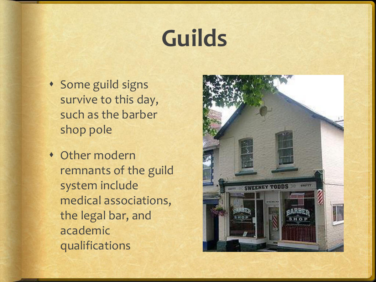 Guilds. Some guild signs survive to this day, such as the barber shop pole. Other modern remnants of the guild system include medical associations, the legal bar, and academic qualifications