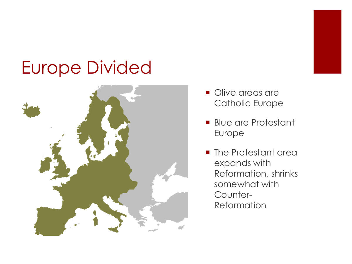 Europe Divided. Olive areas are Catholic Europe. Blue are Protestant Europe. The Protestant area expands with Reformation, shrinks somewhat with Counter-Reformation
