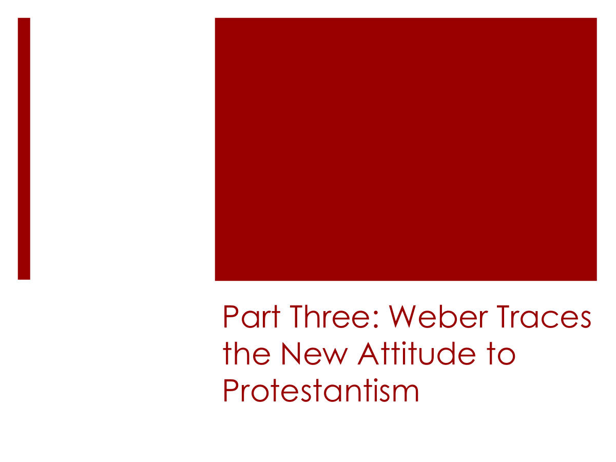 Part Three: Weber Traces the New Attitude to Protestantism
