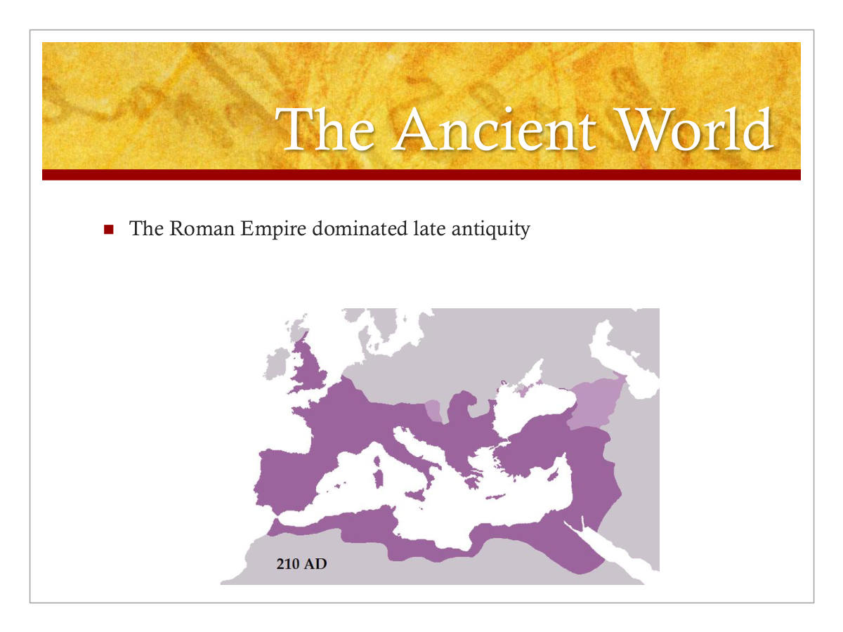 The Ancient World. The Roman Empire dominated late antiquity