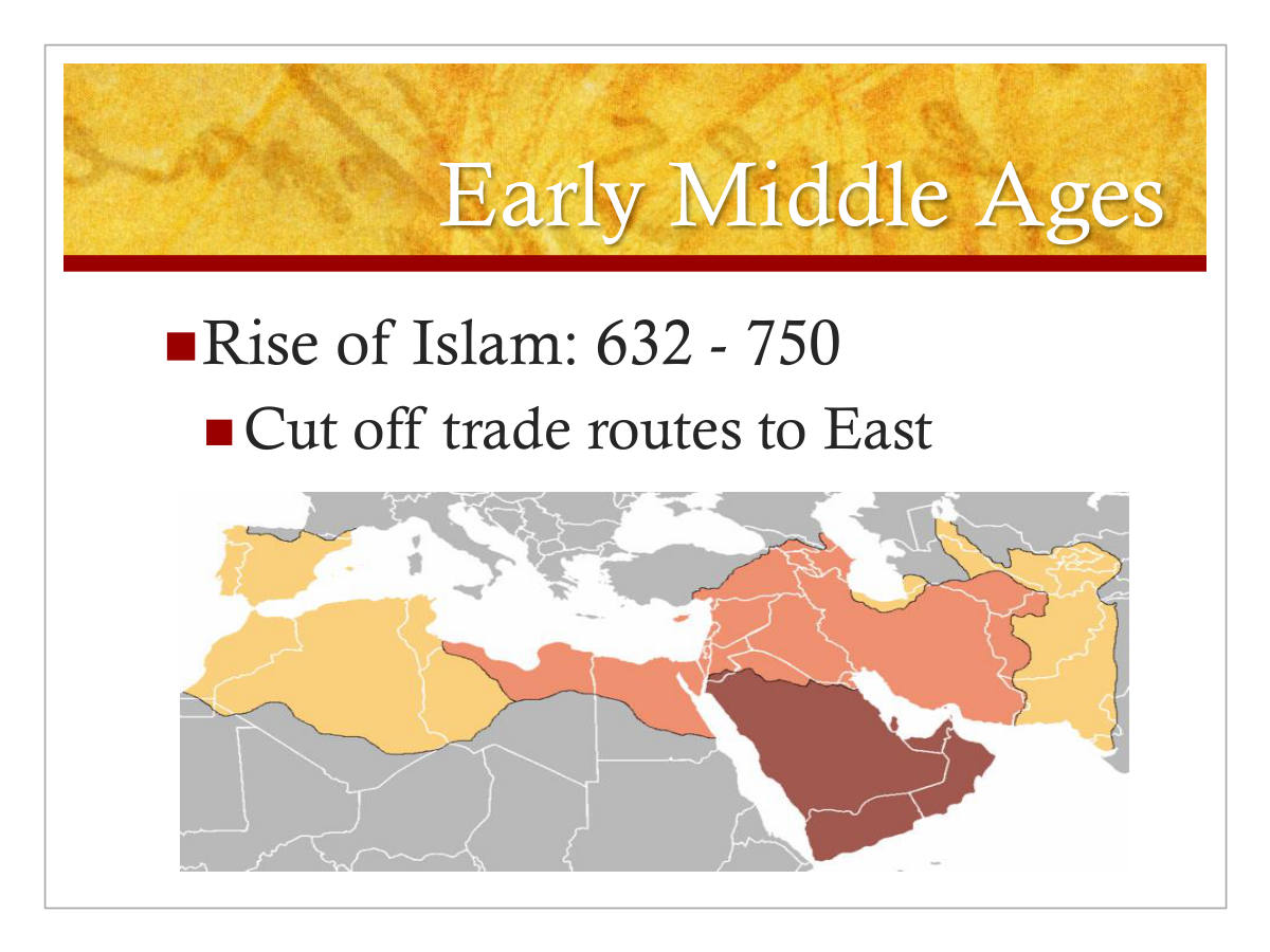 Early Middle Ages. Rise of Islam: 632 - 750. Cut off trade routes to East