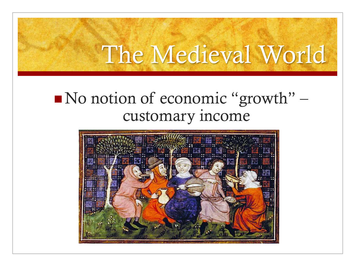 The Medieval World. No notion of economic “growth” – customary income