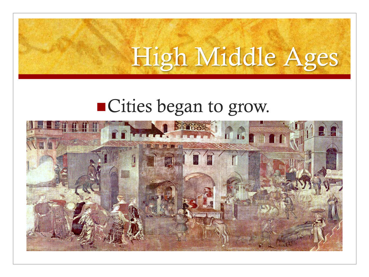 High Middle Ages. Cities began to grow.