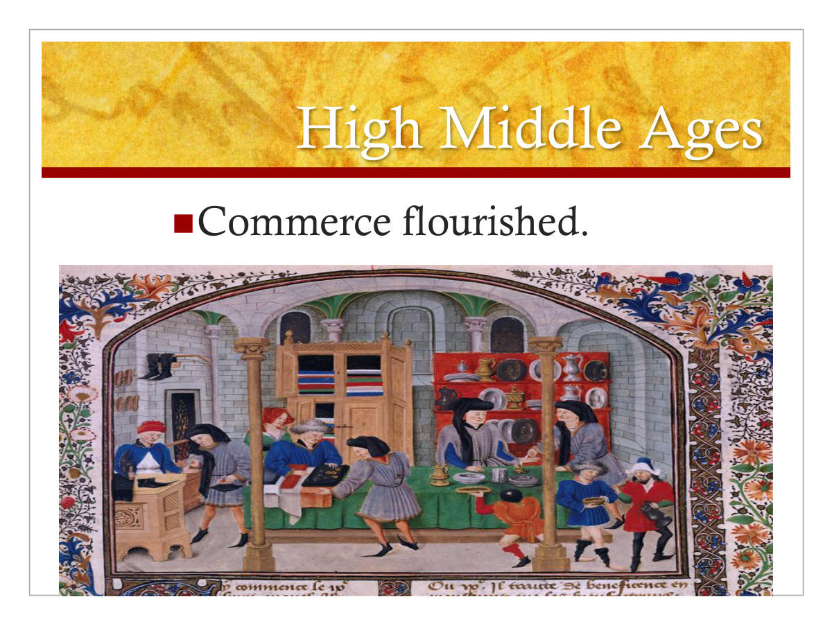 High Middle Ages. Commerce flourished.