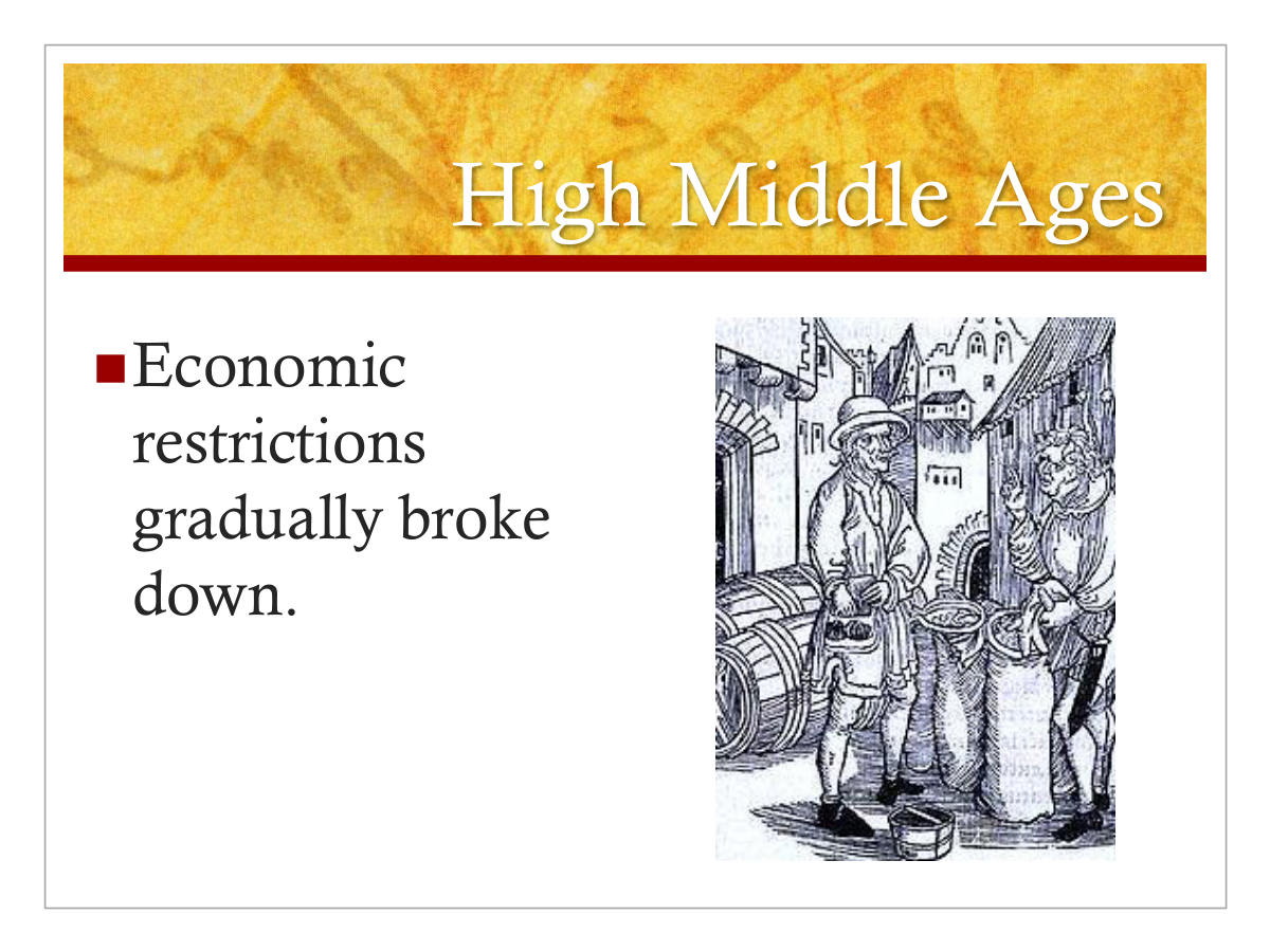 High Middle Ages. Economic restrictions gradually broke down.