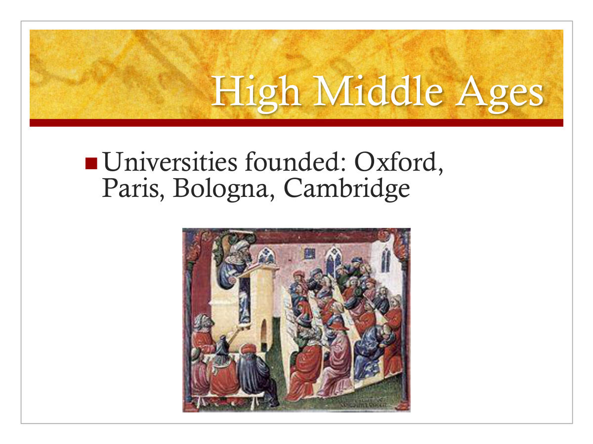 High Middle Ages. Universities founded: Oxford, Paris, Bologna, Cambridge