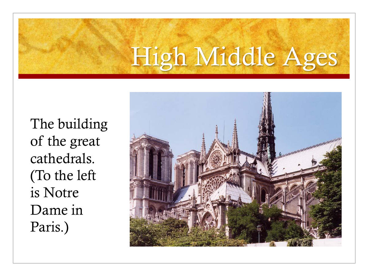 High Middle Ages. The building of the great cathedrals. (To the left is Notre. Dame in. Paris.)