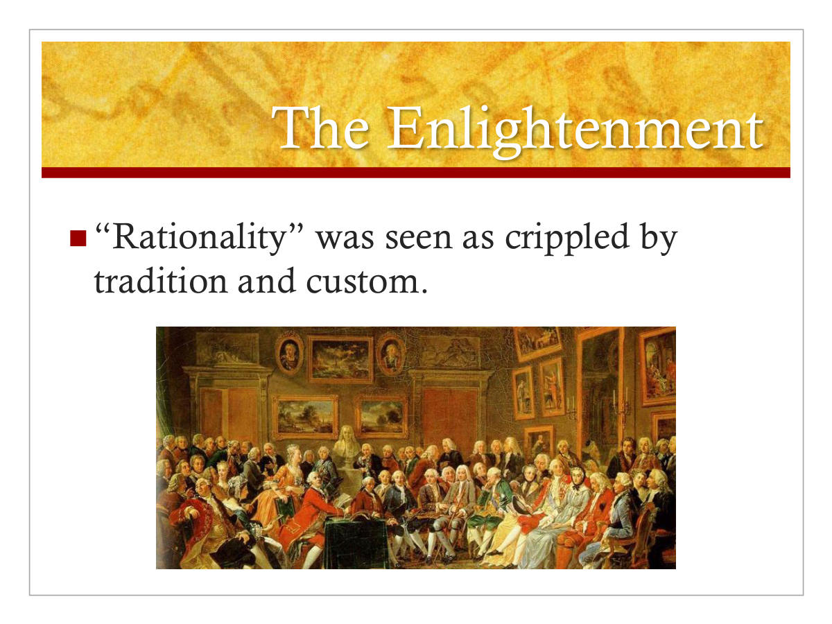The Enlightenment. “Rationality” was seen as crippled by tradition and custom.