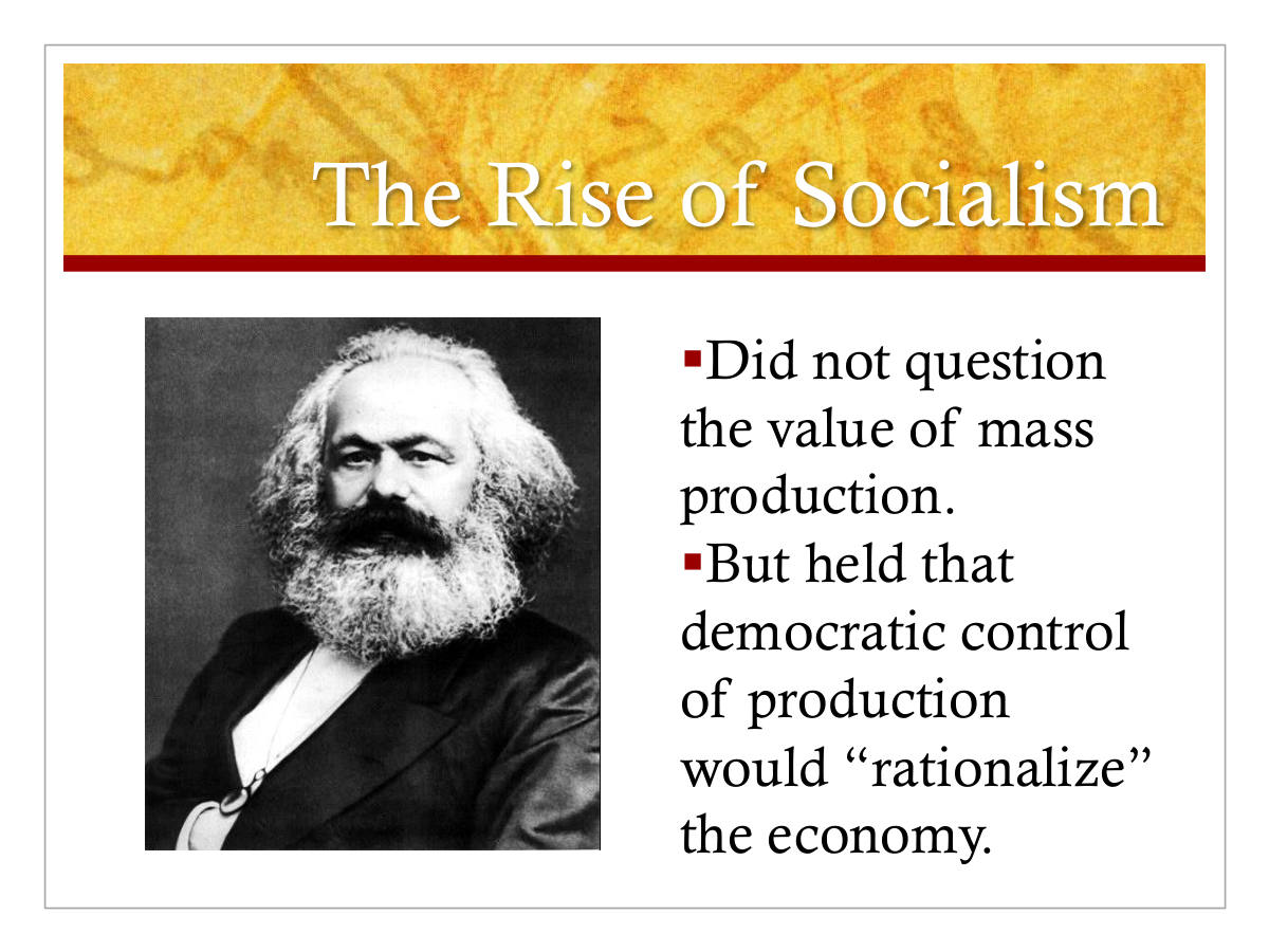 The Rise of Socialism. Did not question the value of mass production. But held that democratic control of production would “rationalize” the economy.