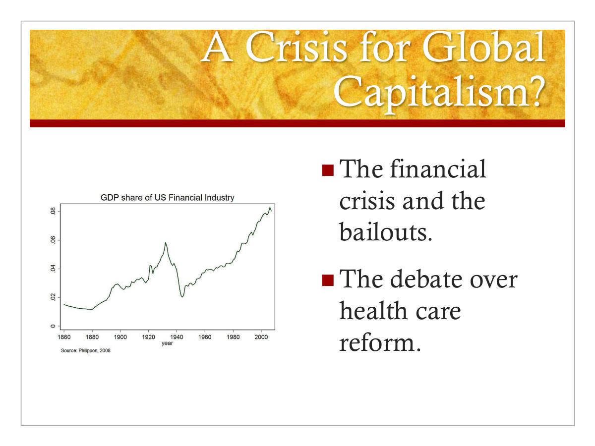 A Crisis for Global Capitalism? The financial crisis and the bailouts. The debate over health care reform.